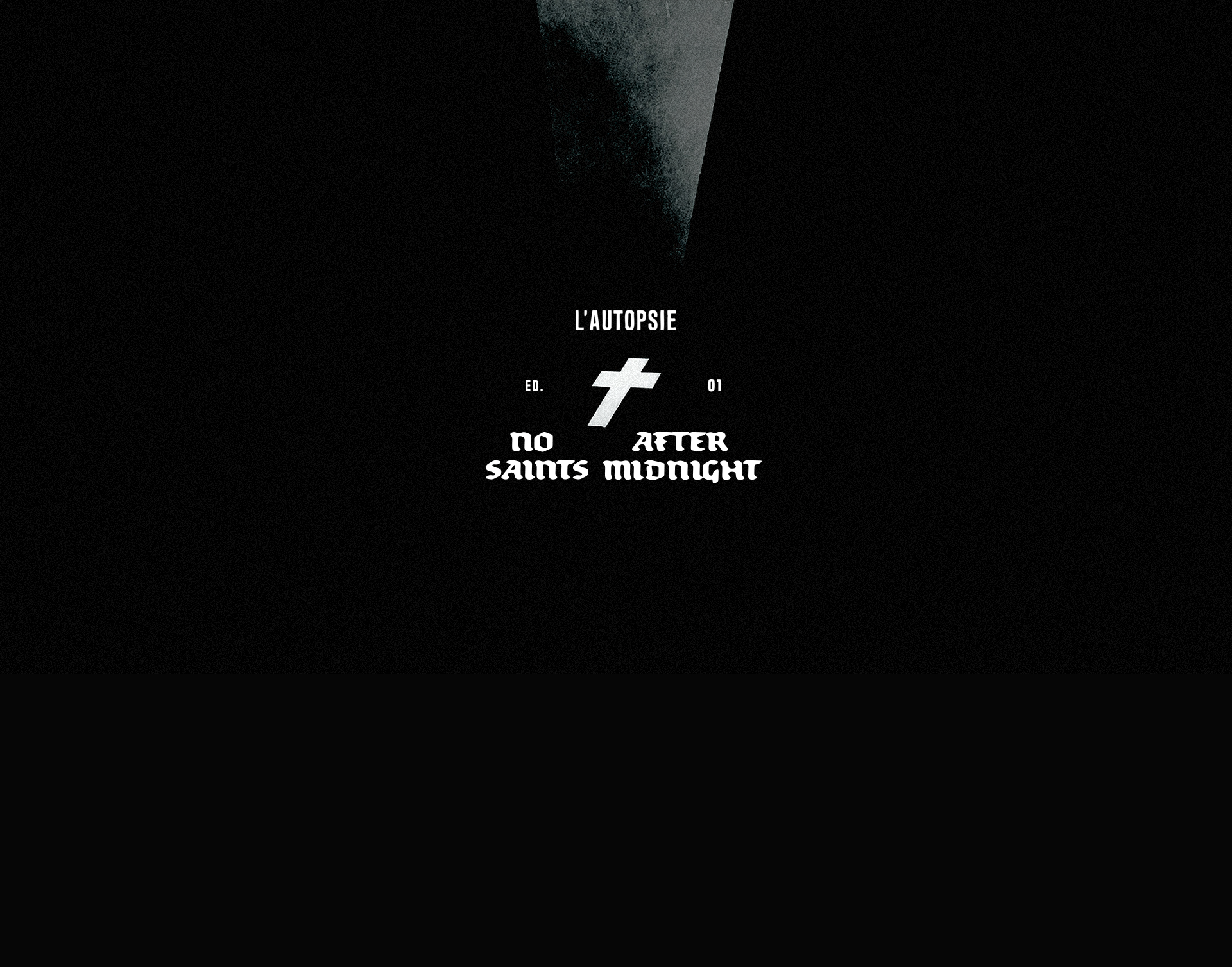 L’Autopsie. Edition 01. No saints after midnight.